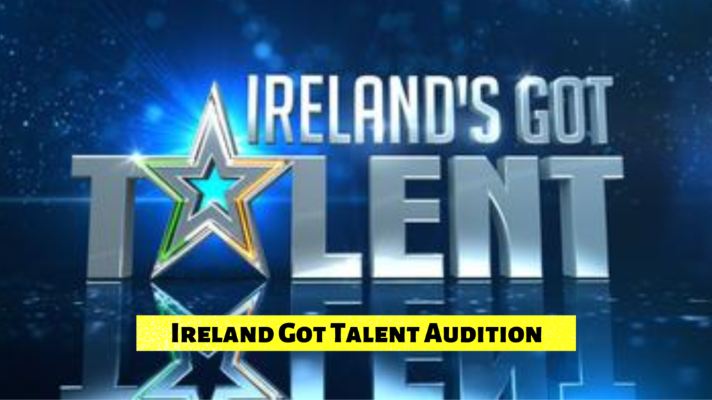 How To Apply To Ireland Got Talent 2024, Every Detail For Audition